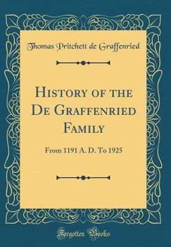 History of the de Graffenried Family: From 1191 A. D. to 1925 (Classic Reprint)