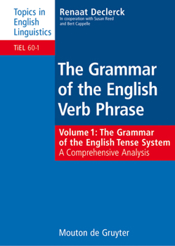 Grammar of the English Verb Phrase: Volume 1: The Grammar of the English Tense System (Topics in English Linguistics 60.1) - Book #60 of the Topics in English Linguistics [TiEL]