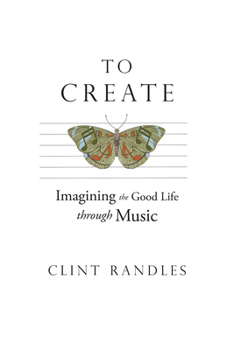 Paperback To Create: Imagining the Good Life Through Music Book