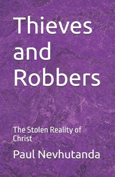 Thieves and Robbers: The Stolen Reality of Christ