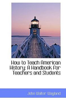 How to Teach American History : A Handbook for Teachers and Students