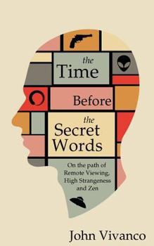 Paperback The Time Before the Secret Words: On the path of Remote Viewing, High Strangeness and Zen Book