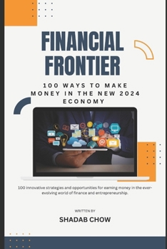 Paperback Financial Frontier: 100 Ways to Make Money in the New 2024 Economy Book