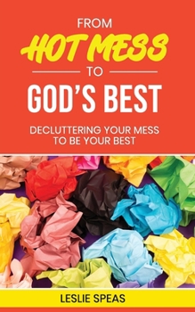 Paperback From Hot Mess to God's Best: Decluttering Your Mess to Be Your Best Book