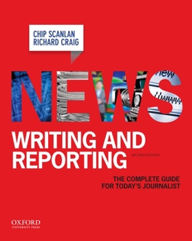 Paperback News Writing and Reporting: The Complete Guide for Today's Journalist Book