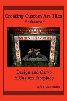 Paperback Creating Custom Art Tiles: Design and Carve a Custom Fireplace Book