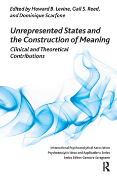 Hardcover Unrepresented States and the Construction of Meaning: Clinical and Theoretical Contributions Book