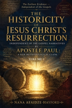 The Historicity of Jesus Christ's Resurrection: Independent of the Gospel Narratives: Volume II