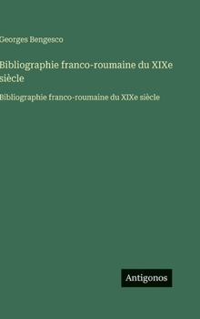Hardcover Bibliographie franco-roumaine du XIXe siècle: Bibliographie franco-roumaine du XIXe siècle [French] Book
