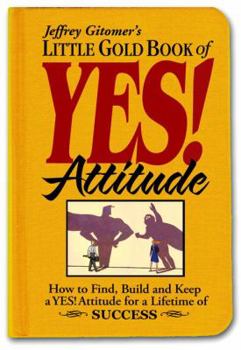 Hardcover Little Gold Book of Yes! Attitude: How to Find, Build and Keep a Yes! Attitude for a Lifetime of Success Book