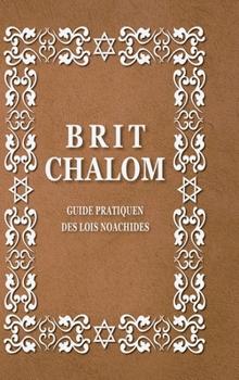 Brit Chalom, Rav Oury Cherki: Guide Pratique Des Lois Noachides