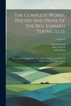 Paperback The Complete Works, Poetry And Prose Of The Rev. Edward Young, Ll.d.: Revised And Collated With The Earliest Editions. To Which Is Prefixed A Life Of Book