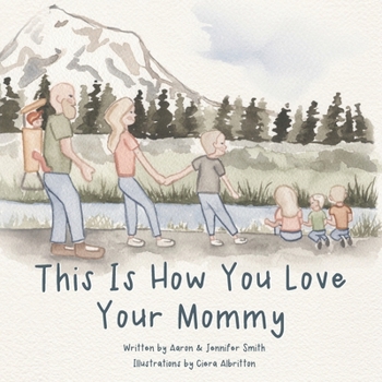 This Is How You Love Your Mommy: A Children's Book About How A Son Learns To Love Through a Father's Example (This Is How You Love - Illustrated ... to love by example and biblical principles)
