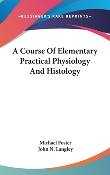 Hardcover A Course Of Elementary Practical Physiology And Histology Book