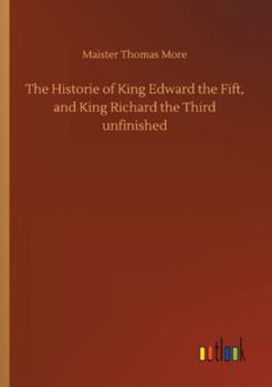 Paperback The Historie of King Edward the Fift, and King Richard the Third unfinished Book
