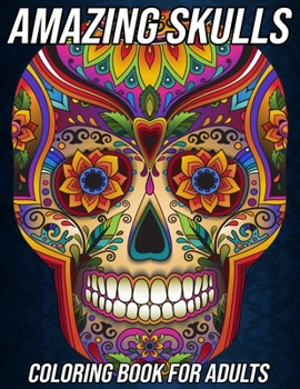 Paperback Amazing Skulls: Coloring Book for Adults Beautiful and Relaxing Colouring Book with Stress Relieving Sugar Skull Designs and More Day Book