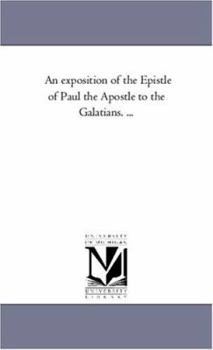 Paperback An Exposition of the Epistle of Paul the Apostle to the Galatians. ... Book