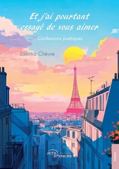 Paperback Et j'ai pourtant essayé de vous aimer: Confessions poétiques [French] Book