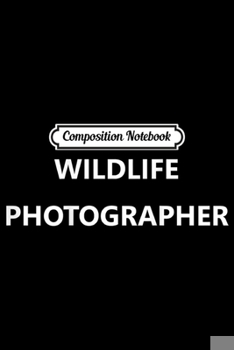 Paperback Composition Notebook: Wildlife Photographer Job Employee Official (BACK PRINT) Journal/Notebook Blank Lined Ruled 6x9 100 Pages Book