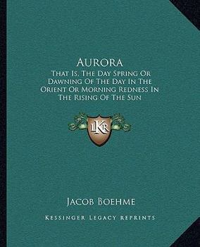 Paperback Aurora: That Is, The Day Spring Or Dawning Of The Day In The Orient Or Morning Redness In The Rising Of The Sun Book