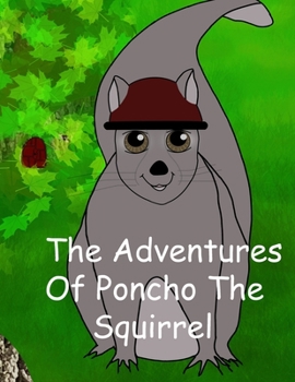 Paperback The Adventures of Poncho the Squirrel!! Book