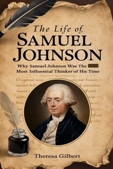 THE LIFE OF SAMUEL JOHNSON: Why Samuel Johnson Was The Most Influential Thinker Of His Time.