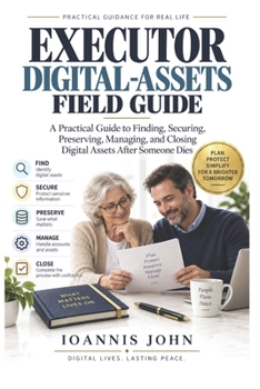 Paperback Executor Digital-Assets Field Guide: A Practical Guide to Finding, Securing, Preserving, Managing, and Closing Digital Assets After Someone Dies Book