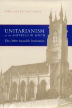 Hardcover Unitarianism in the Antebellum South: The Other Invisible Institution Book