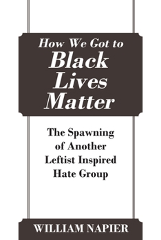 Paperback How We Got to Black Lives Matter: The Spawning of Another Leftist Inspired Hate Group Book