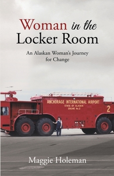 Paperback Woman In The Locker Room: An Alaskan Woman's Journey for Change Book