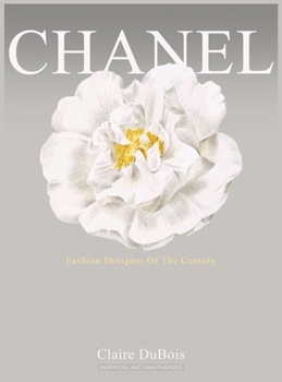 Chanel: Fashion Designer Of The Century Biography Chanel Book And Coffee Table Book