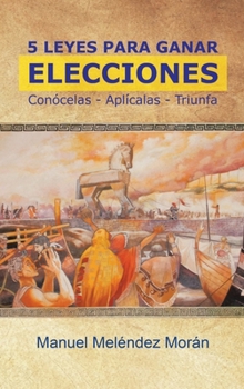 Hardcover 5 Leyes Para Ganar Elecciones: Conócelas. Aplícalas. Triunfa [Spanish] Book