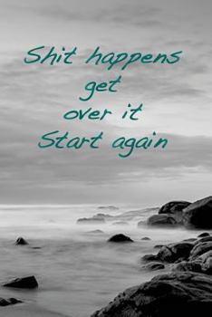 Paperback Shit happens. Get over it. Start again: overcome obstacles, get over them and start again. Book