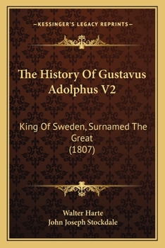 Paperback The History Of Gustavus Adolphus V2: King Of Sweden, Surnamed The Great (1807) Book