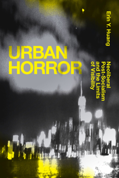 Urban Horror: Neoliberal Post-Socialism and the Limits of Visibility - Book  of the Sinotheory