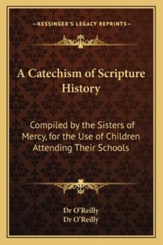 Paperback A Catechism of Scripture History: Compiled by the Sisters of Mercy, for the Use of Children Attending Their Schools Book