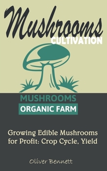 Paperback Mushroom Cultivation: Growing Edible Mushrooms for Profit: Crop Cycle, Yield Book