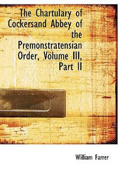 Paperback The Chartulary of Cockersand Abbey of the Premonstratensian Order, Volume III, Part II [Large Print] Book