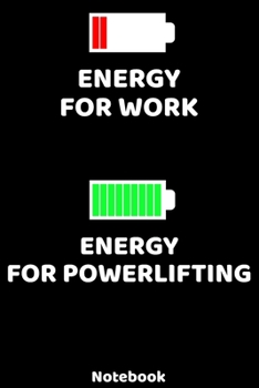Energy for Work - Energy for POWERLIFTING Notebook: 120 ruled Pages 6'x9'. Journal for Player and Coaches. Writing Book for your training, your notes ... Fans and Lovers for Christmas or Birthdays.