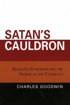 Paperback Satan's Cauldron: Religious Extremism and the Prospects for Tolerance Book