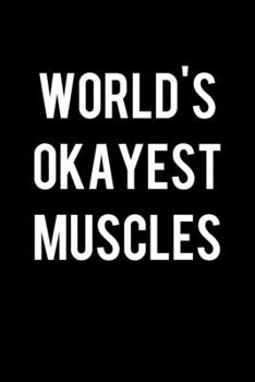 World's Okayest Muscles: College Ruled Lined Writing Notebook Journal, 6x9, 120 Pages