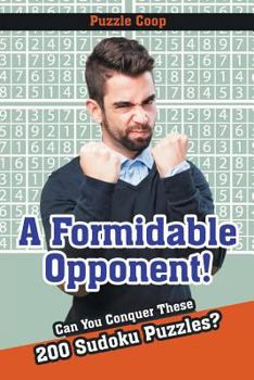 Paperback A Formidable Opponent: Can You Conquer These 200 Sudoku Puzzles? Book