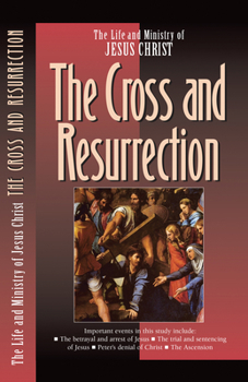 The Life and Ministry of Jesus Christ: The Cross and Resurrection (Life and Ministry of Jesus Christ (Navpress)) - Book  of the Life and Ministry of Jesus Christ