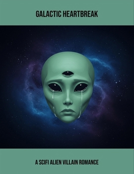 Paperback Galactic Heartbreak: A Scifi Alien Villain Romance Book