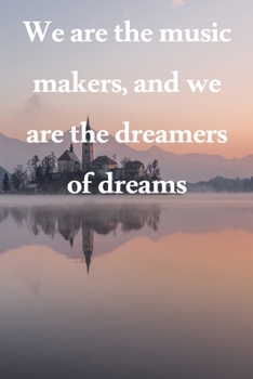 Paperback We are the music makers, and we are the dreamers of dreams: Lined Notebook / Journal Gift, 100 Pages, 6x9, Soft Cover, Matte Finish Inspirational Quot Book