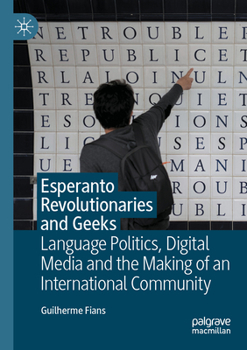 Paperback Esperanto Revolutionaries and Geeks: Language Politics, Digital Media and the Making of an International Community Book