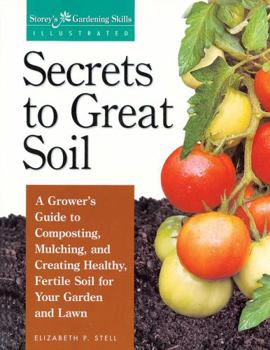 Paperback Secrets to Great Soil: A Grower's Guide to Composting, Mulching, and Creating Healthy, Fertile Soil for Your Garden and Lawn Book