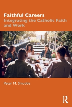 Paperback Faithful Careers: Integrating the Catholic Faith and Work Book