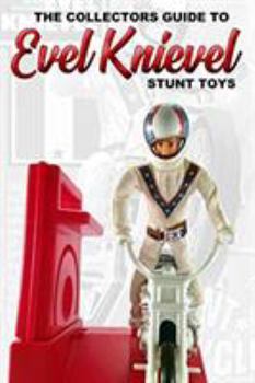 Paperback The Collectors Guide To Evel Knievel Stunt Toys Book