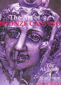 Hardcover The Alchemy of Sculpture: The Art of Bronze Casting Book